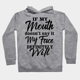 Funny Saying If My Mouth Doesn't say it my face definitely will Hoodie